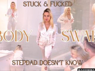 stuck & fucked body swap stepdad doesn’t know
