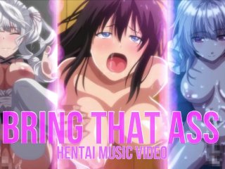 BRING THAT ASS - Hentai Music Video